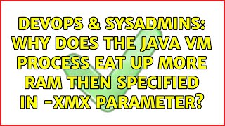 DevOps & SysAdmins: Why does the Java VM process eat up more RAM then specified in -Xmx parameter?