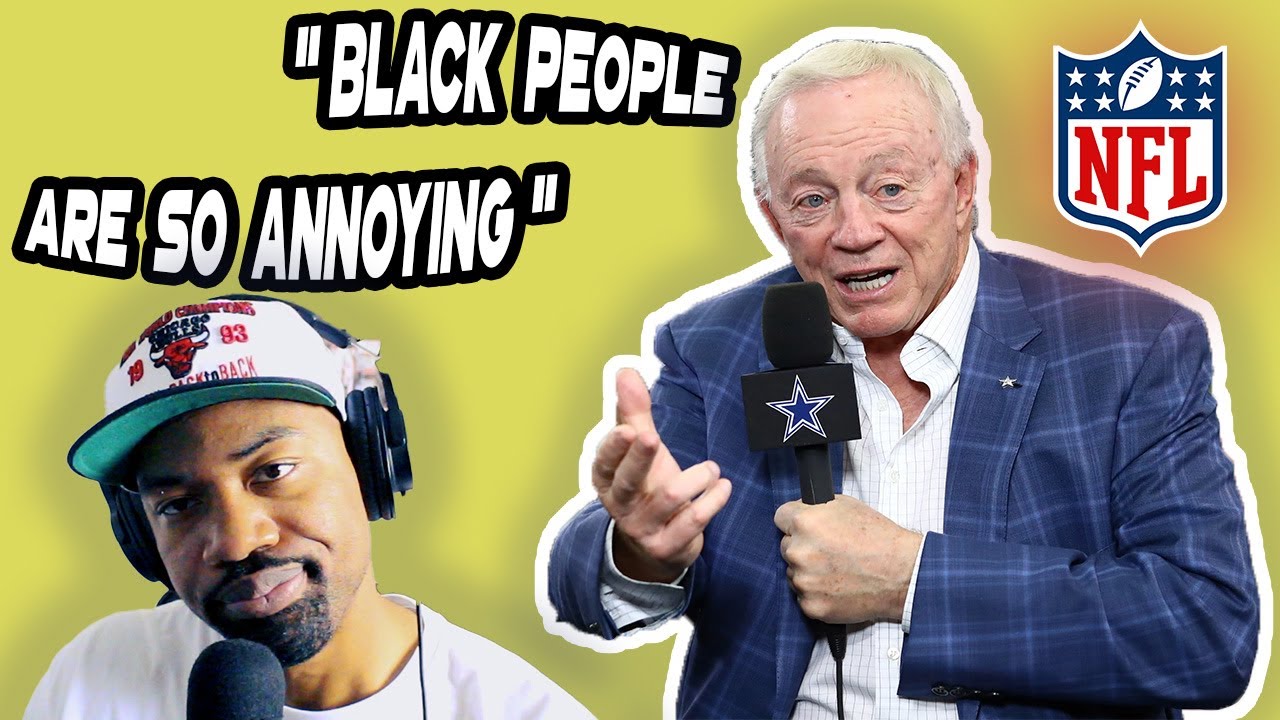 NFL Owner Jerry Jones say Racist comments, and I AGREE!!!! - YouTube