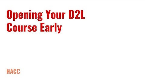 Opening Your D2L Course Early