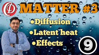 Latent heat ,Diffusion & Effects of temperature and pressure on matter,class 9