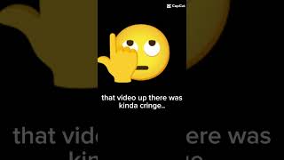 that was a cringe video