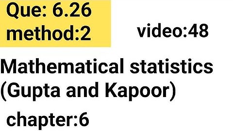 Que: 6.26/ Chapter:6 /Mathematical statistics (Gupta and Kapoor) /ISS Study.