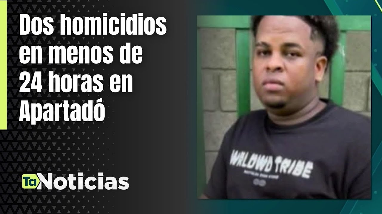 Dos homicidios en menos de 24 horas en Apartadó - Teleantioquia ...