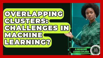 Overlapping Clusters: Challenges In Machine Learning? - AI and Machine Learning Explained