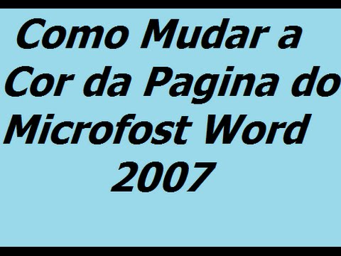 Como Mudar a Cor da Pagina do Microsoft Word 2007 - YouTube