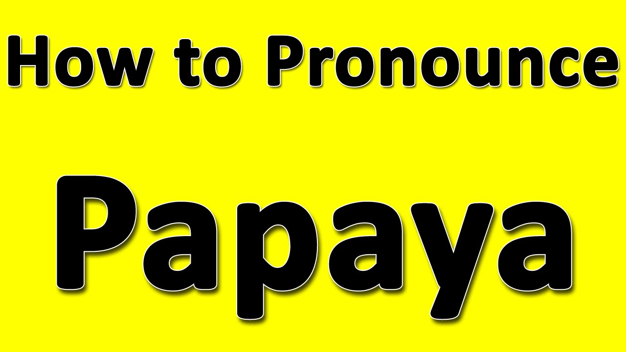 How to Pronounce Papaya - YouTube How to Pronounce Papaya - YouTube