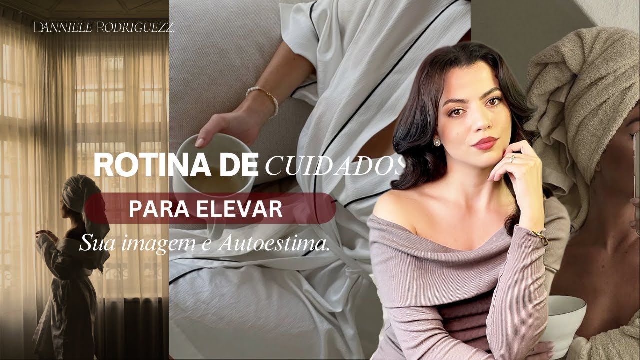 Como ter uma Rotina de Cuidados Pessoais e melhorar sua AUTOESTIMA.