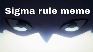 Sigma Rule 07 | Sigma but its anime [Sigma meme]