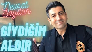 NEVZAT SOYDAN - GİYDİĞİM ALDIR Resimi