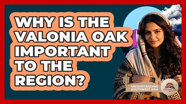 Why Is The Valonia Oak Important To The Region?