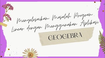 Cara Menyelesaikan soal Program Linear dengan Menggunakan Aplikasi Geogebra