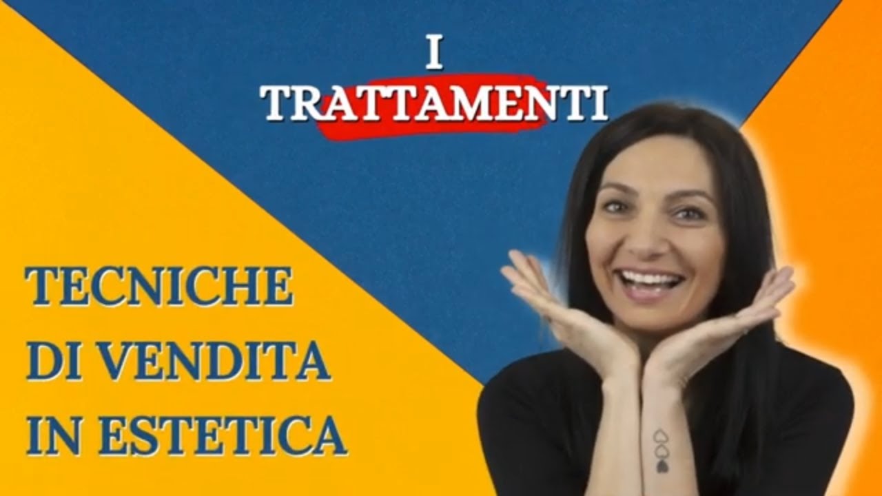 TECNICHE DI VENDITA IN ESTETICA: i trattamenti