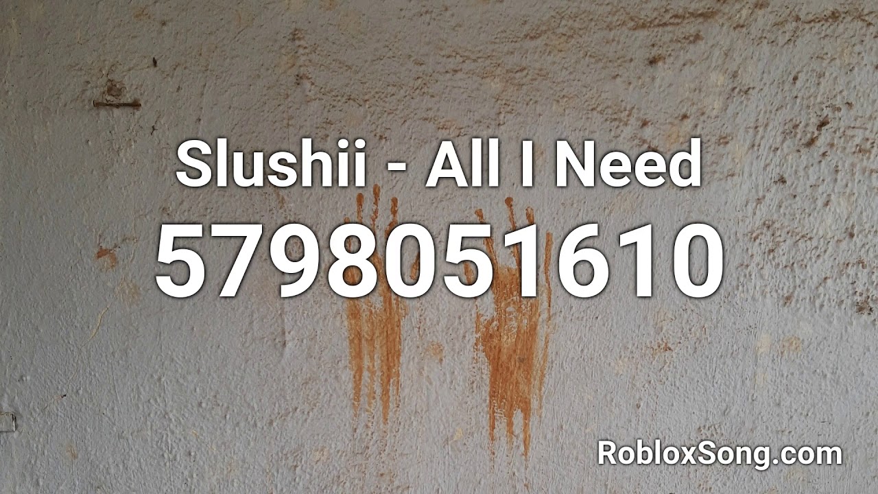 Slushii All I Need Roblox Id Roblox Music Code Youtube - georgie sings a song roblox id