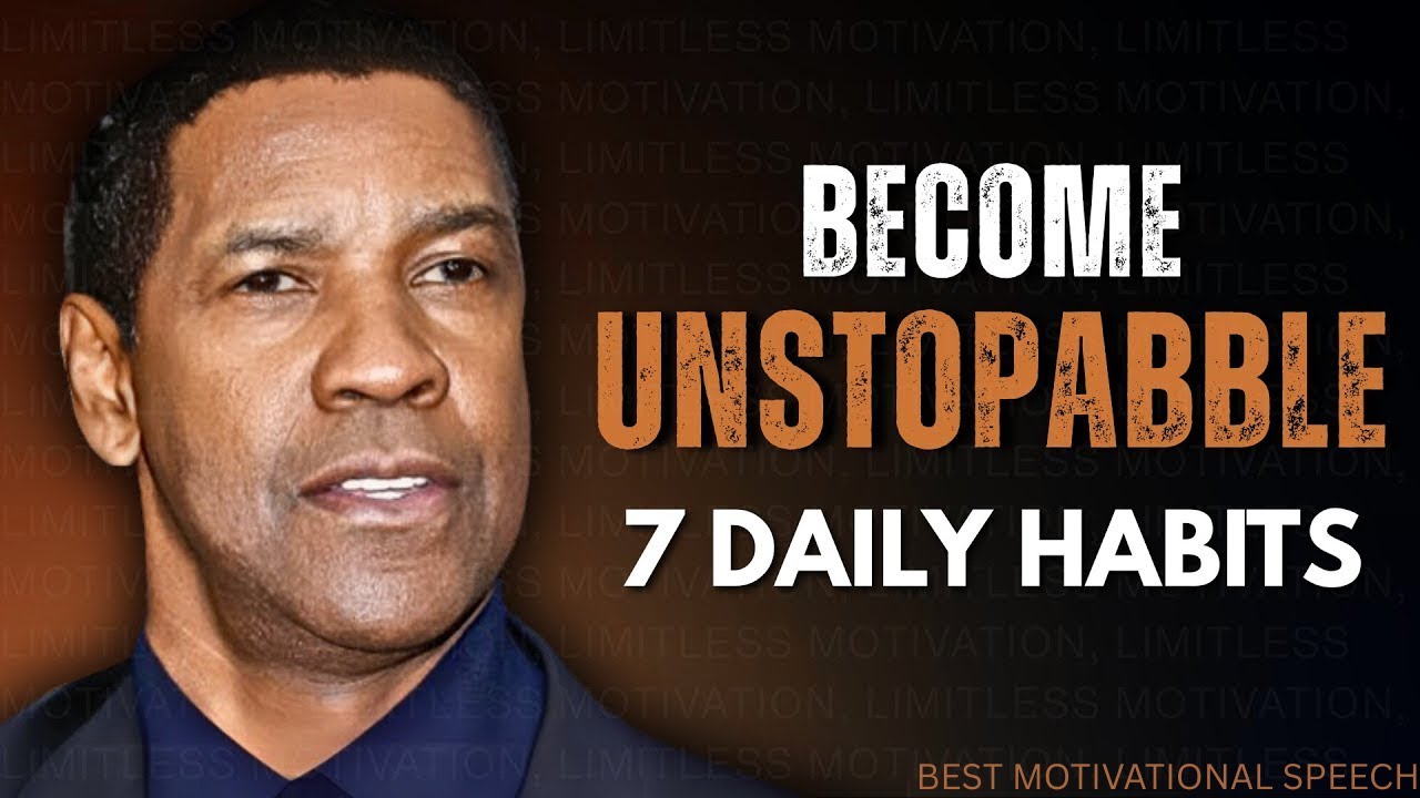 7 Daily Habits to Become Unstoppable  Life-Changing Speech Inspired by Denzel Washington