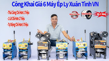 Báo Giá 6 Mẫu Máy Dập Cốc, Máy Ép Ly Xuân Tình 700ml & 1000ml Hàng VN Rẻ