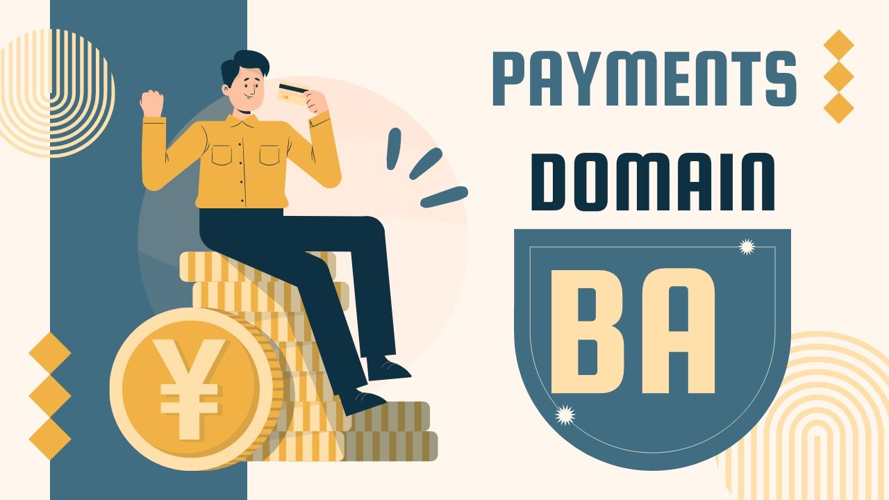 Payments Domain Business analyst - Part 2