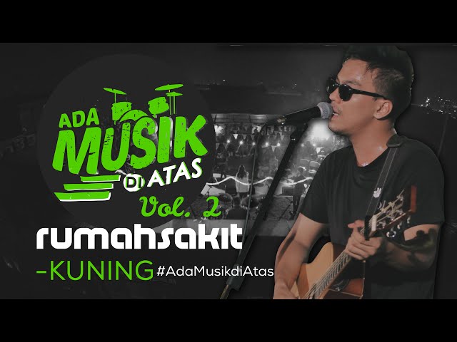 rumahsakit - KUNING - #AdaMusikDiAtas Vol. 02 class=