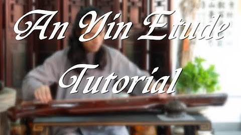 [ Guqin Basic Class - Lesson 16 ] An Yin Etude Tutorial