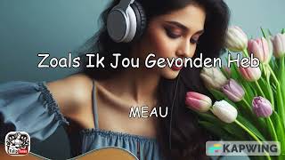 Zoals Ik Jou Gevonden Heb Song by Meau (Dutch lyrics)