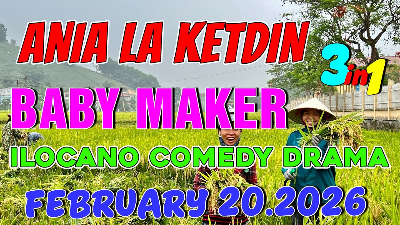 BABY MAKER | ANIA LA KETDIN 3in1 #46 | Ilocano comedy drama | February 20.2026
