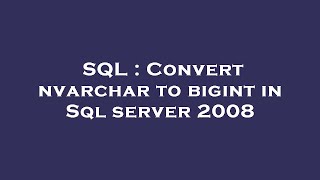 SQL : Convert nvarchar to bigint in Sql server 2008