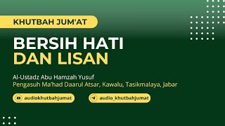 Khutbah Jum'at : Bersih Hati dan Lisan | Al-Ustadz Abu Hamzah Yusuf #khutbahjumat #nasehat #khutbah