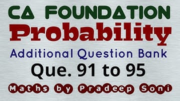 Probability, Addi. Que. Bank. Que. 91,92,93,94,95 CA foundation. Maths by Pradeep Soni