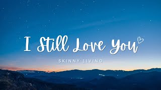 I Still Love You - Skinny Living (Lyrics)