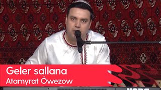 Atamyrat Owezow - Geler sallana | 2023