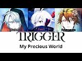 [TRIGGER] My Precious World (Kan/Rom/Eng/Por Lyrics)