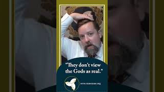 They Dont View The Gods As Real