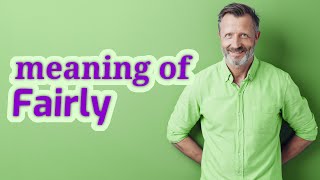 Fairly | Meaning of fairly