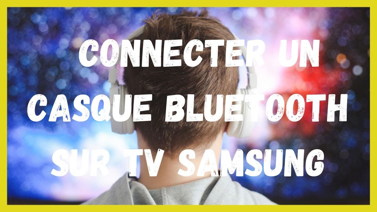 Comment connecter un casque bluetooth sur tv samsung - YouTube
