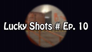 Lucky Shots # Ep. 10