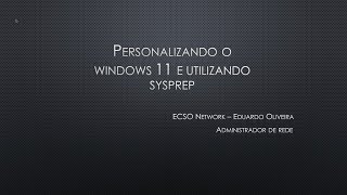 Personalizando o Windows 11 e utilizando o Sysprep