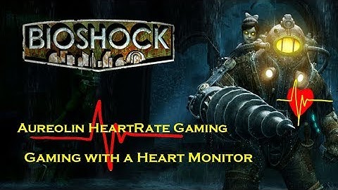 BioShock - Episode 12 - Aureolin Heartrate Gaming - Gaming with a Heart Monitor
