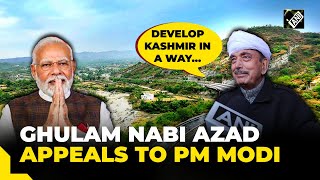 “Develop Kashmir in a way…”: DPAP’s Ghulam Nabi Azad appeals to PM Modi ahead of his visit to J&K