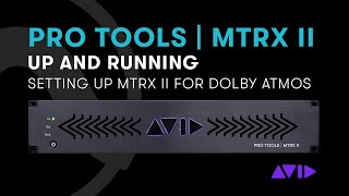 Pro Tools | MTRX II Up and Running: Setting Up MTRX II for Dolby Atmos