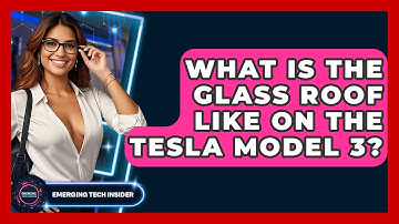 What Is The Glass Roof Like On The Tesla Model 3? - Emerging Tech Insider