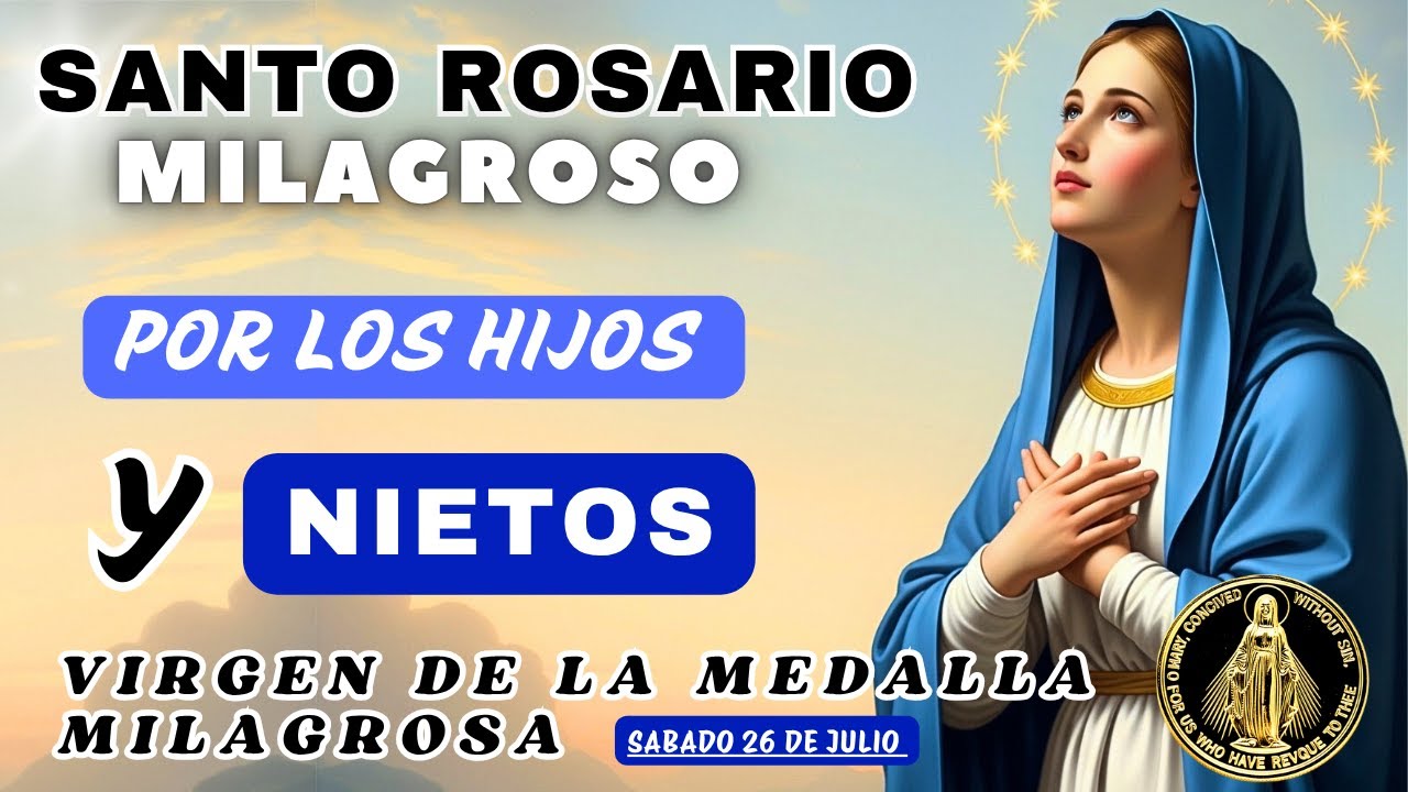 ROSARIO POR LOS HIJOS Y NIETOS🙏A LA VIRGEN DE LA MEDALLA MILAGROSA❤️Hoy 26 de julio de 2025