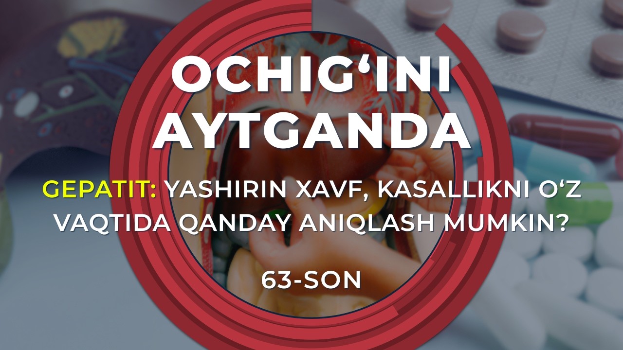 OCHIG‘INI AYTGANDA: Gepatit: yashirin xavf, kasallikni o‘z vaqtida qanday aniqlash mumkin?