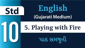 Std 10 - English - Chapter 5 – Playing with Fire (Gujarati Medium)