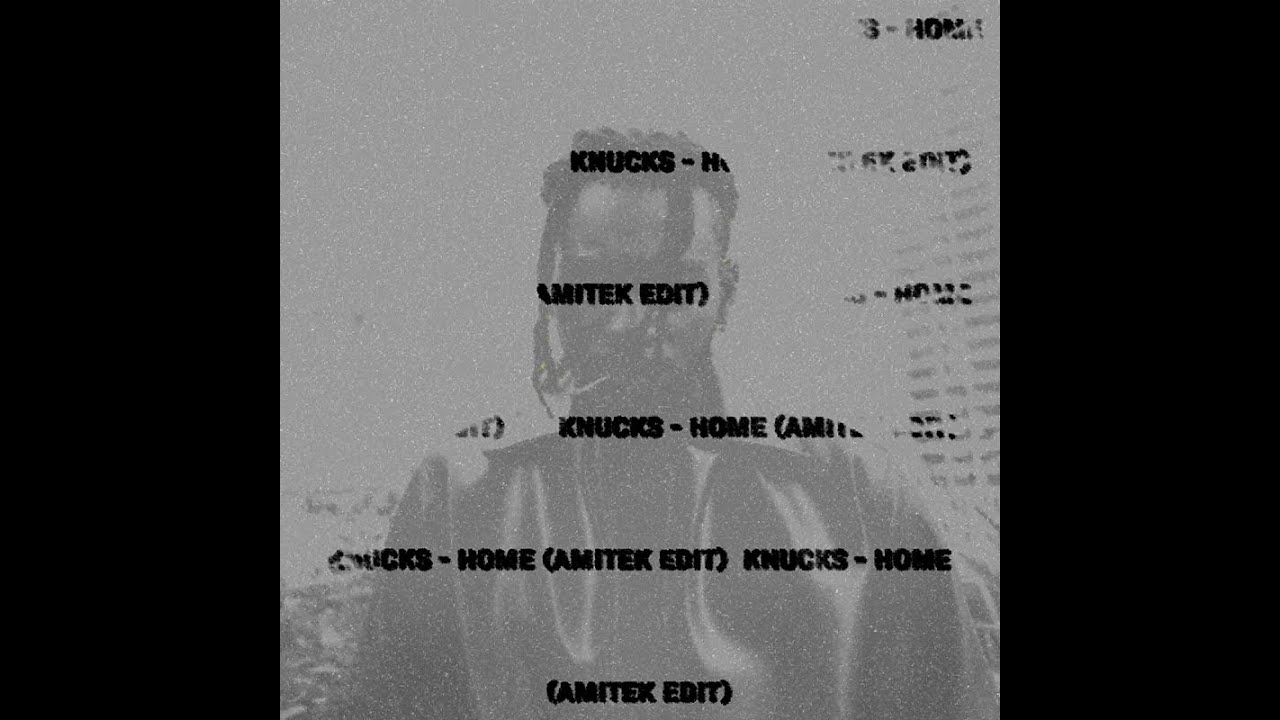 Knucks - Home (amitek edit) || Self-Released || 2023