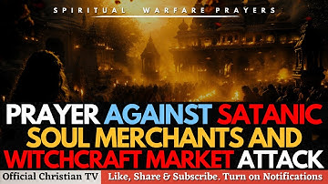 PRAYER AGAINST WITCHCRAFT MARKET ATTACK | Spiritual Warfare Prayers
