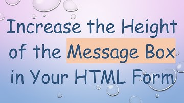 Increase the Height of the Message Box in Your HTML Form