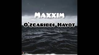 Maxxim - O'zgaribdi Hayot