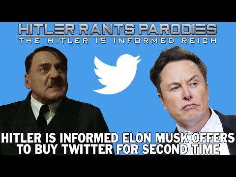 Hitler is informed Elon Musk offers to buy Twitter for second time