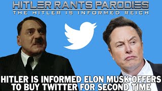 Hitler is informed Elon Musk offers to buy Twitter for second time