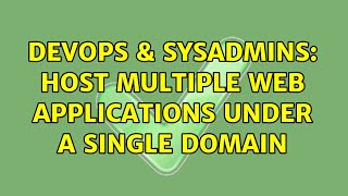 DevOps & SysAdmins: Host Multiple Web Applications Under a Single Domain (3 Solutions!!) Details