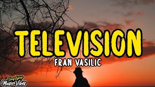 Fran Vasilic - Televesion (Lyrics) What About Me?